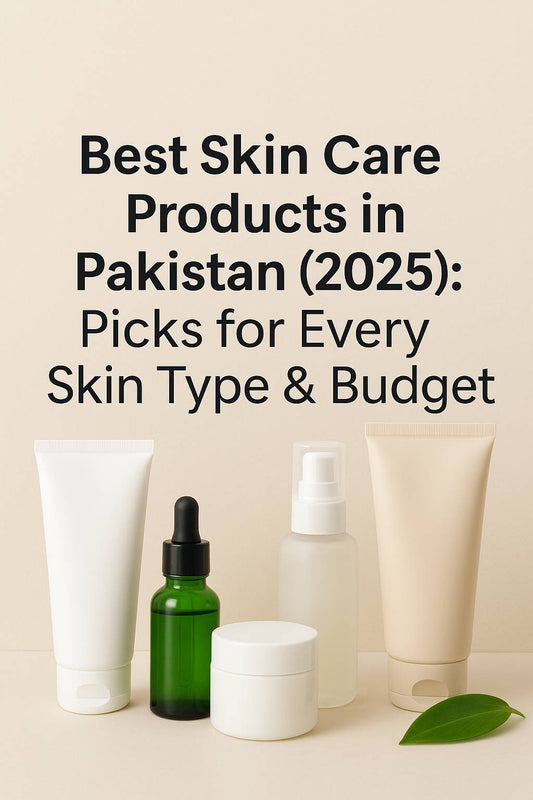 Best Skin Care Products in Pakistan (2025): Picks for Every Skin Type & Budget